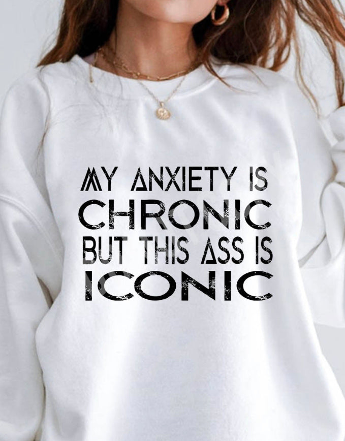 My anxiety is chronic but this ass is iconic